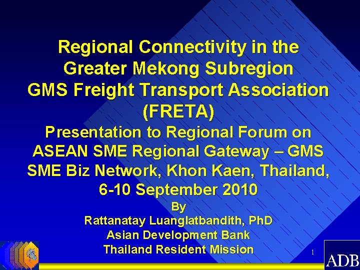 Regional Connectivity in the Greater Mekong Subregion GMS Freight Transport Association (FRETA) Presentation to