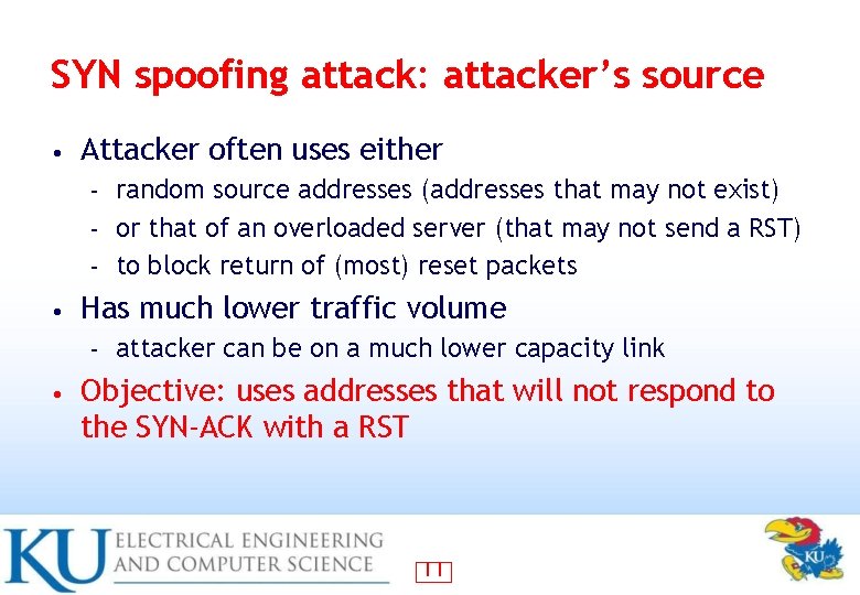 SYN spoofing attack: attacker’s source • Attacker often uses either random source addresses (addresses