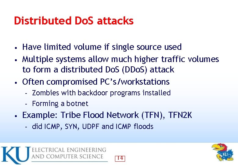 Distributed Do. S attacks Have limited volume if single source used • Multiple systems