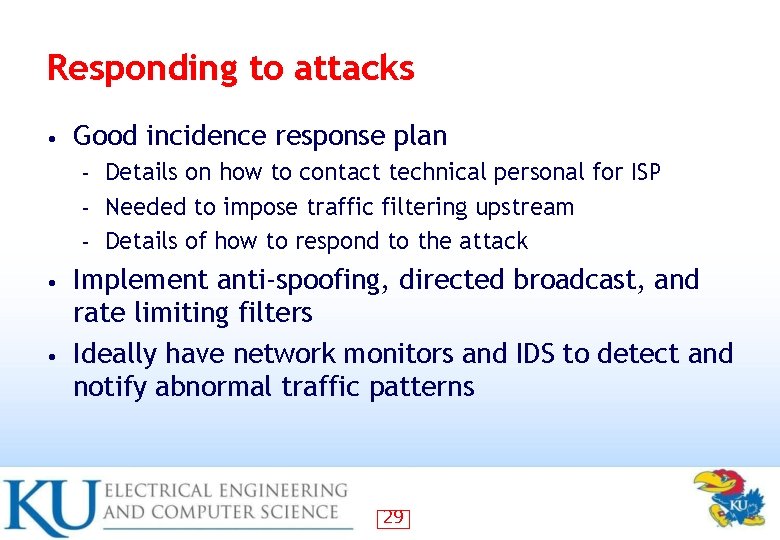 Responding to attacks • Good incidence response plan Details on how to contact technical