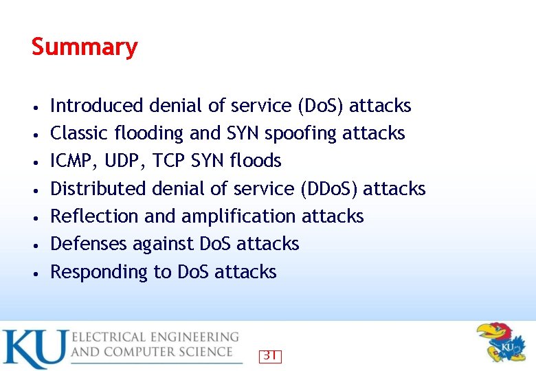 Summary • • Introduced denial of service (Do. S) attacks Classic flooding and SYN