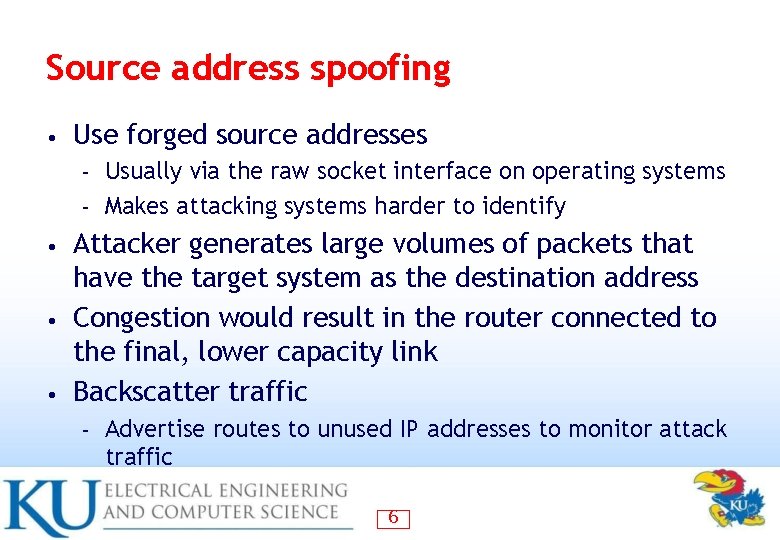 Source address spoofing • Use forged source addresses Usually via the raw socket interface