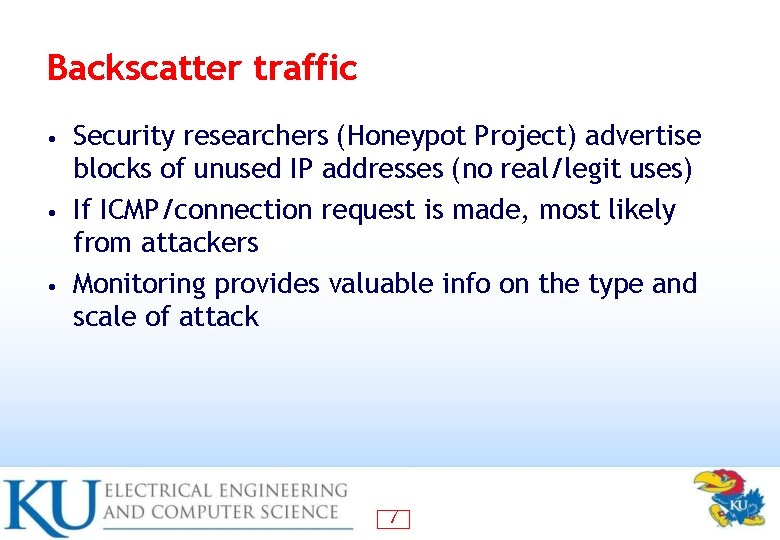 Backscatter traffic Security researchers (Honeypot Project) advertise blocks of unused IP addresses (no real/legit