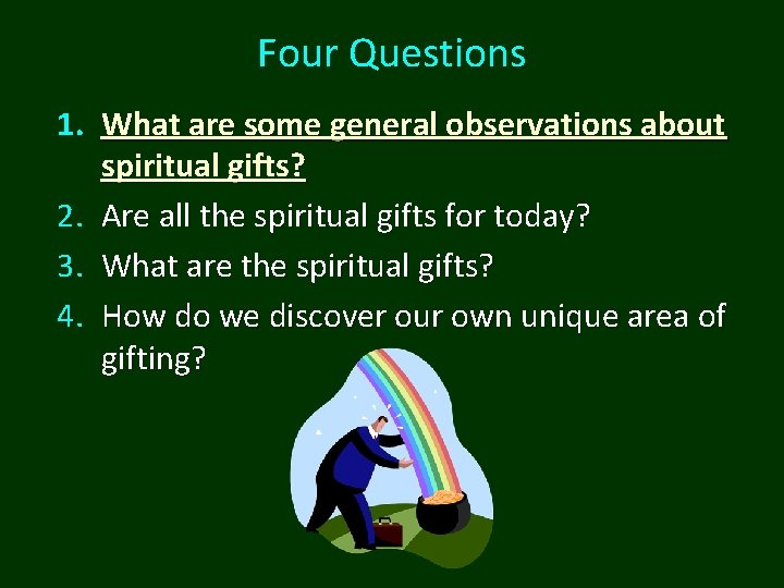 Four Questions 1. What are some general observations about spiritual gifts? 2. Are all