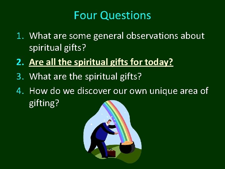 Four Questions 1. What are some general observations about spiritual gifts? 2. Are all