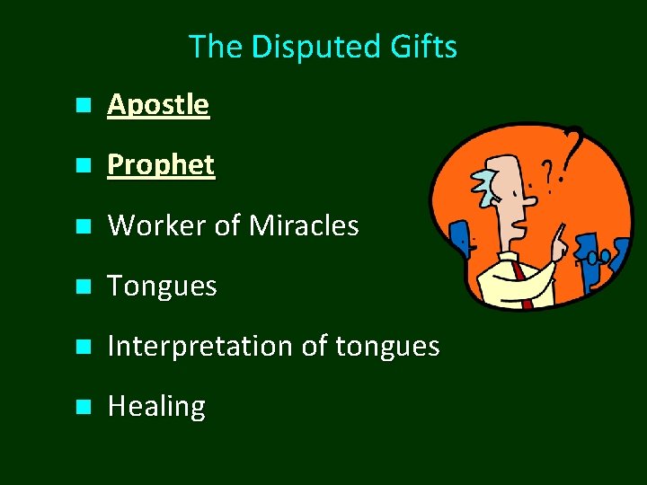 The Disputed Gifts n Apostle n Prophet n Worker of Miracles n Tongues n