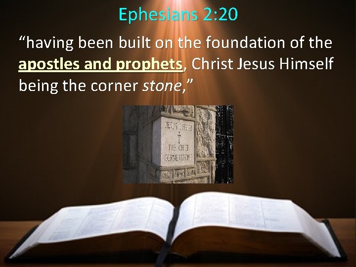 Ephesians 2: 20 “having been built on the foundation of the apostles and prophets,