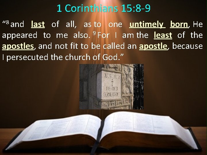 1 Corinthians 15: 8 -9 “ 8 and last of all, as to one