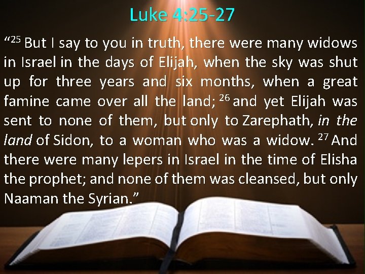 Luke 4: 25 -27 “ 25 But I say to you in truth, there