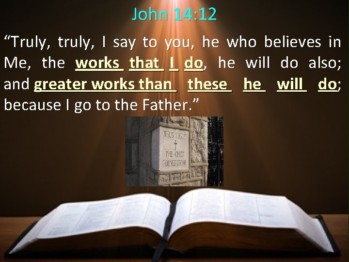 John 14: 12 “Truly, truly, I say to you, he who believes in Me,