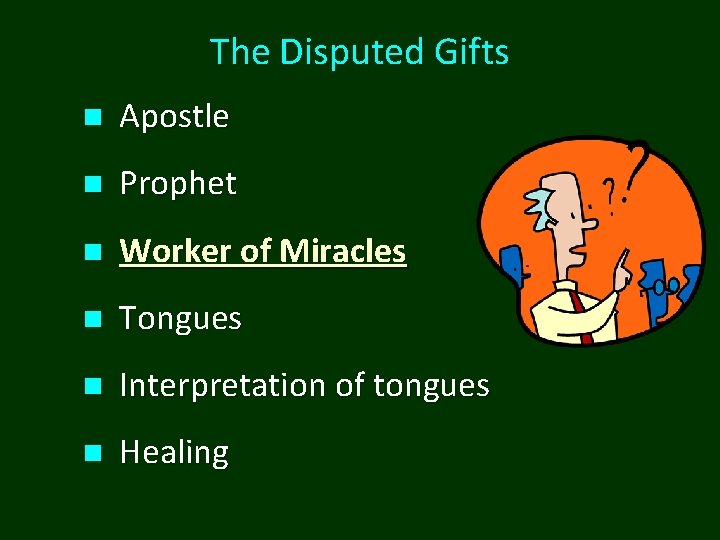 The Disputed Gifts n Apostle n Prophet n Worker of Miracles n Tongues n