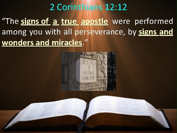 2 Corinthians 12: 12 “The signs of a true apostle were performed among you