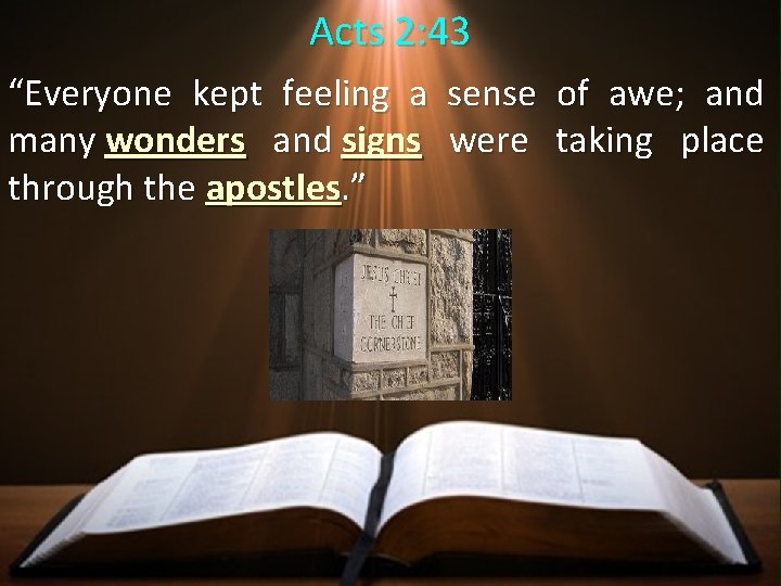 Acts 2: 43 “Everyone kept feeling a sense of awe; and many wonders and