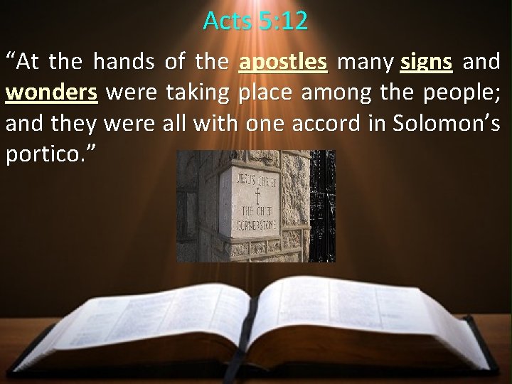 Acts 5: 12 “At the hands of the apostles many signs and wonders were