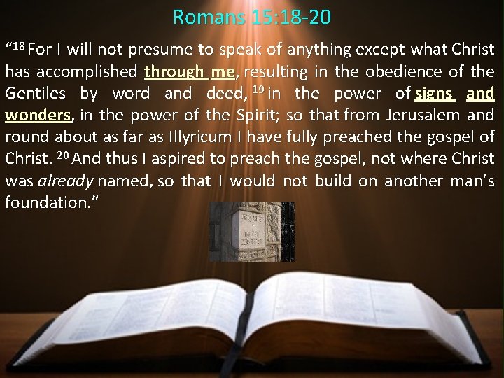 Romans 15: 18 -20 “ 18 For I will not presume to speak of