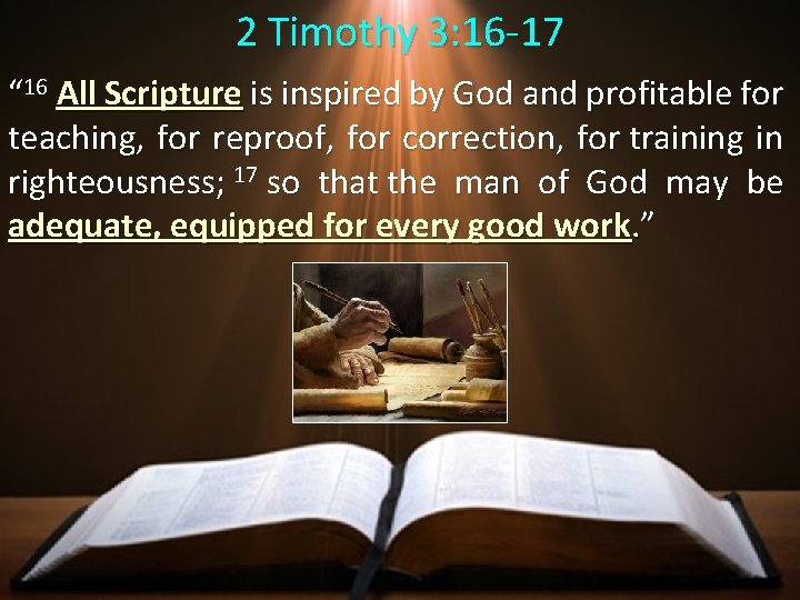 2 Timothy 3: 16 -17 “ 16 All Scripture is inspired by God and