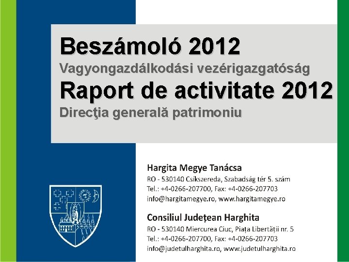 Beszámoló 2012 Vagyongazdálkodási vezérigazgatóság Raport de activitate 2012 Direcţia generală patrimoniu 