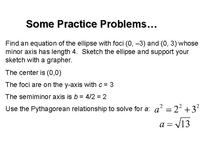 Some Practice Problems… Find an equation of the ellipse with foci (0, – 3)