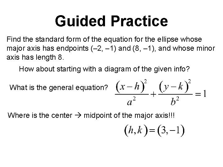 Guided Practice Find the standard form of the equation for the ellipse whose major