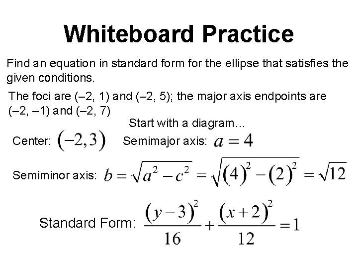 Whiteboard Practice Find an equation in standard form for the ellipse that satisfies the