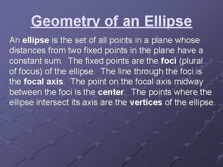 Geometry of an Ellipse An ellipse is the set of all points in a