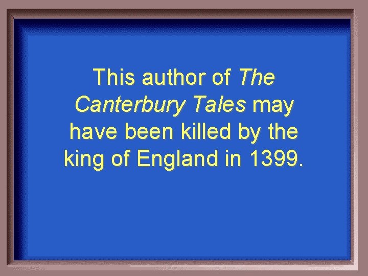 This author of The Canterbury Tales may have been killed by the king of