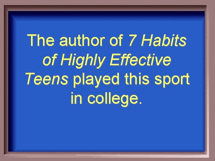 The author of 7 Habits of Highly Effective Teens played this sport in college.