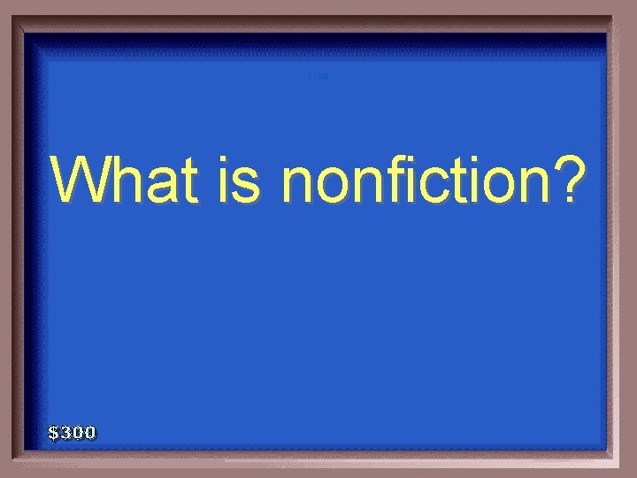 1 - 100 What is nonfiction? 