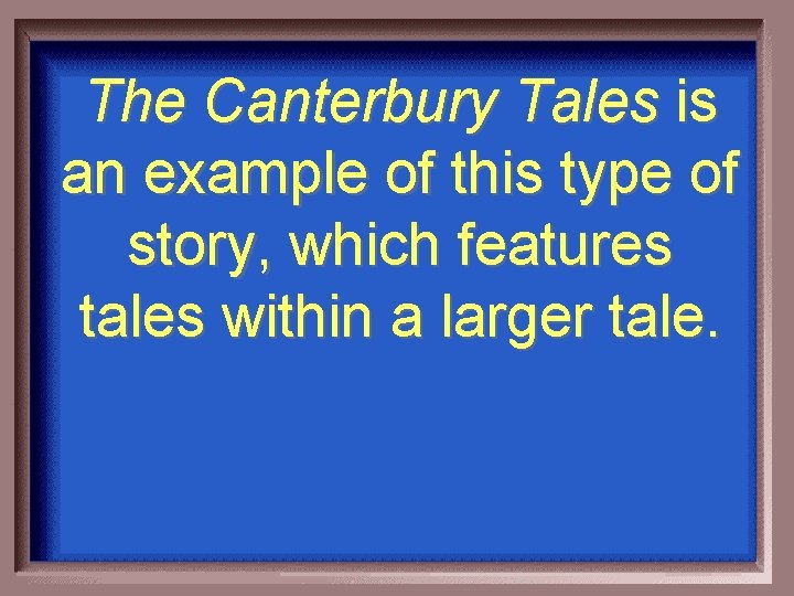 The Canterbury Tales is an example of this type of story, which features tales