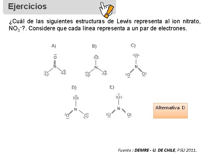 Ejercicios ¿Cuál de las siguientes estructuras de Lewis representa al ion nitrato, NO 3–?