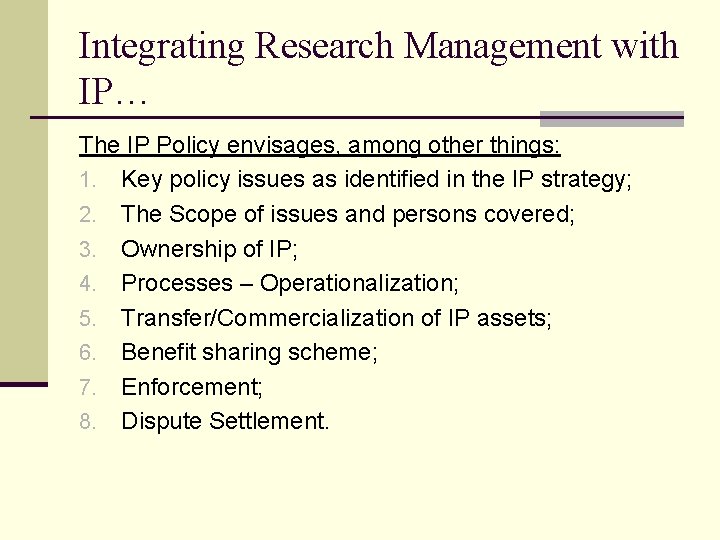 Integrating Research Management with IP… The IP Policy envisages, among other things: 1. Key