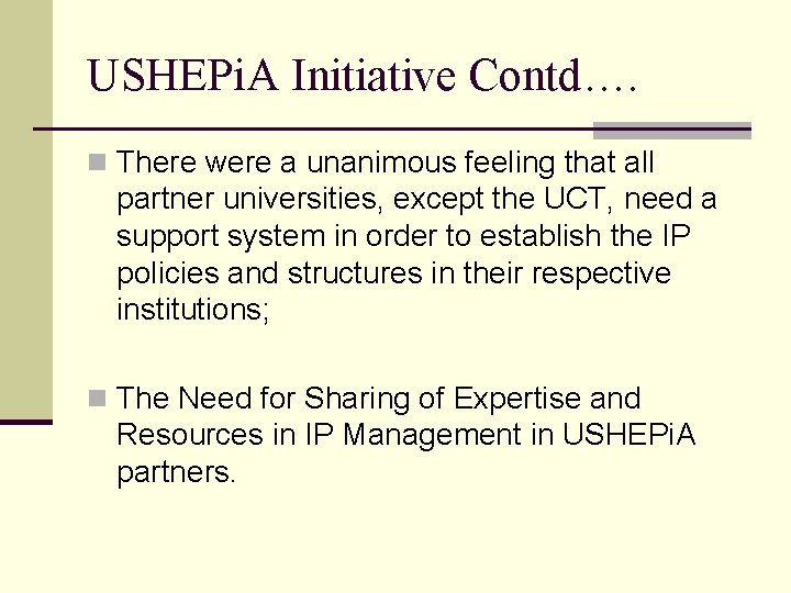 USHEPi. A Initiative Contd…. n There were a unanimous feeling that all partner universities,