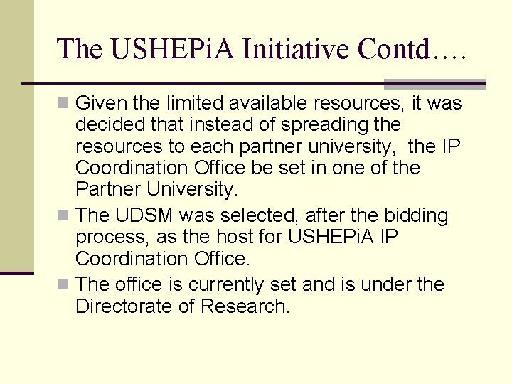 The USHEPi. A Initiative Contd…. n Given the limited available resources, it was decided