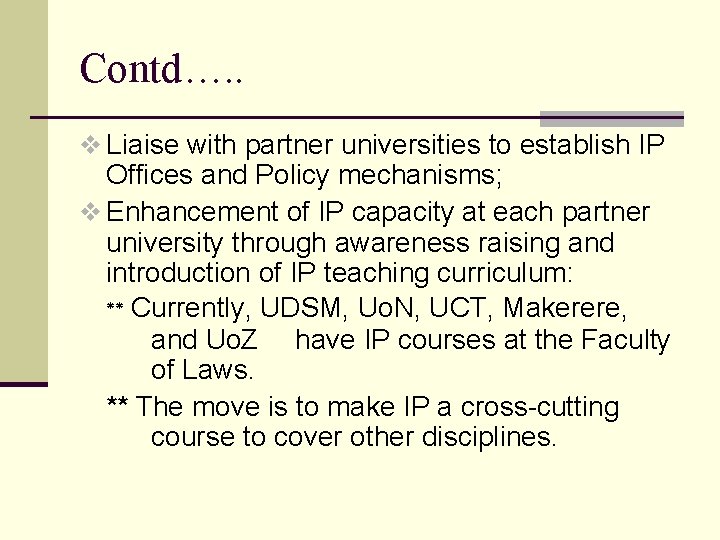 Contd…. . v Liaise with partner universities to establish IP Offices and Policy mechanisms;