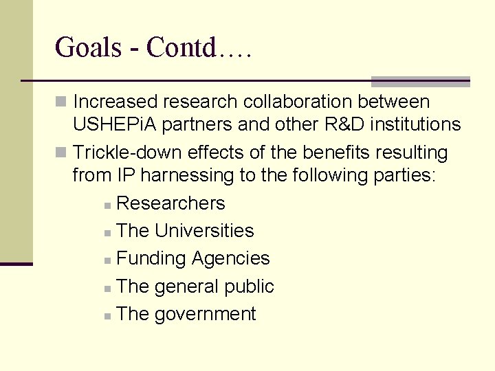 Goals - Contd…. n Increased research collaboration between USHEPi. A partners and other R&D