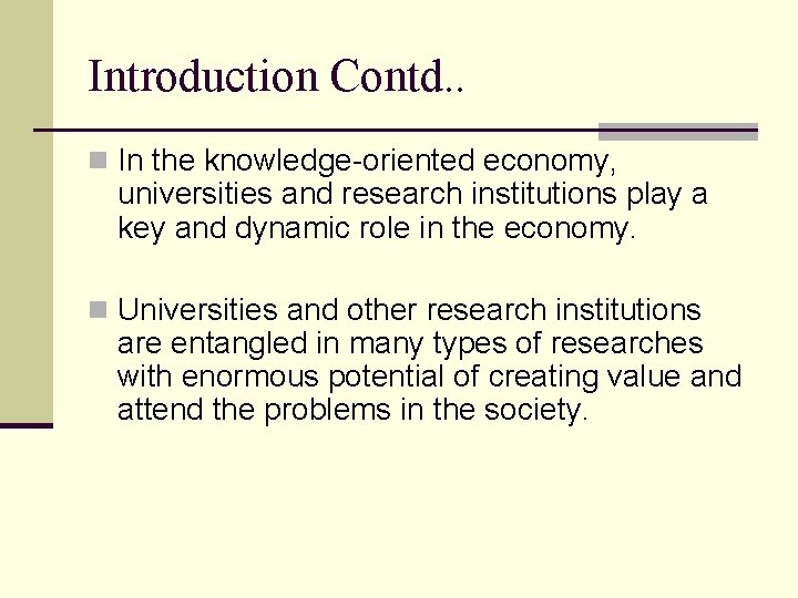 Introduction Contd. . n In the knowledge-oriented economy, universities and research institutions play a