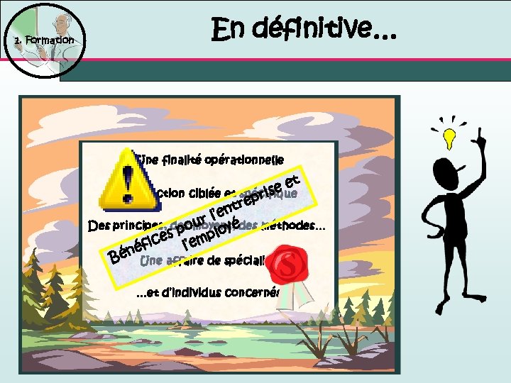 1. Formation En définitive… Une finalité opérationnelle et e Une action ciblée et spécifique