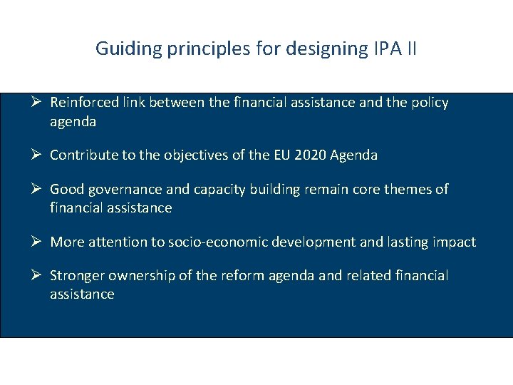 Guiding principles for designing IPA II Ø Reinforced link between the financial assistance and