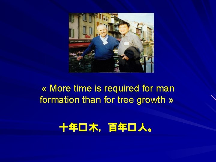  « More time is required for man formation than for tree growth »