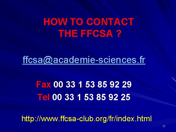 HOW TO CONTACT THE FFCSA ? ffcsa@academie-sciences. fr Fax 00 33 1 53 85