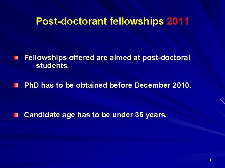 Post-doctorant fellowships 2011 Fellowships offered are aimed at post-doctoral students. Ph. D has to