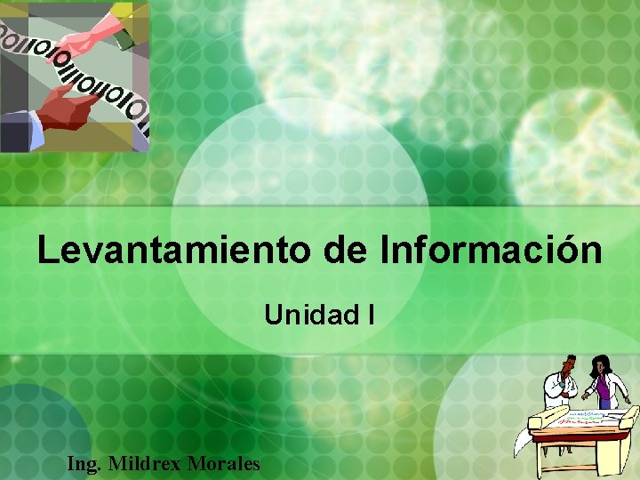 Levantamiento de Información Unidad I Ing. Mildrex Morales Levantamiento de Información Unidad I Ing. Mildrex Morales
