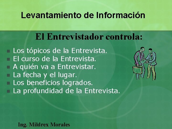 Levantamiento de Información El Entrevistador controla: n n n Los tópicos de la Entrevista. Levantamiento de Información El Entrevistador controla: n n n Los tópicos de la Entrevista.