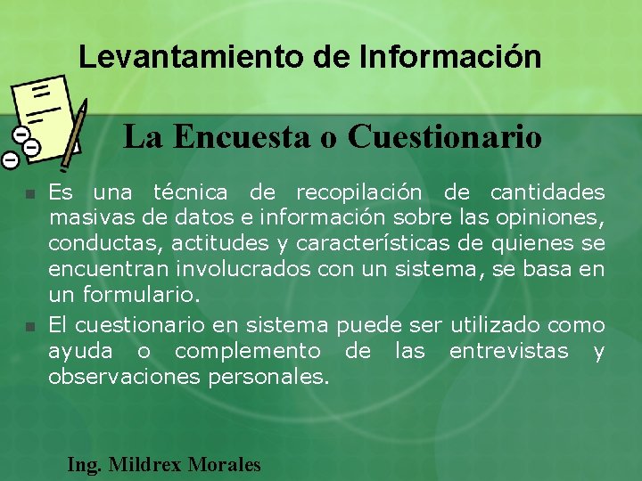 Levantamiento de Información La Encuesta o Cuestionario n n Es una técnica de recopilación Levantamiento de Información La Encuesta o Cuestionario n n Es una técnica de recopilación