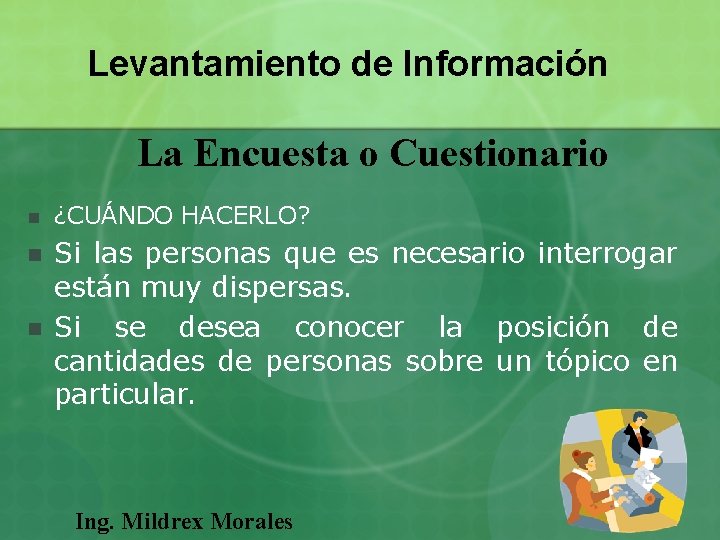 Levantamiento de Información La Encuesta o Cuestionario n ¿CUÁNDO HACERLO? n Si las personas Levantamiento de Información La Encuesta o Cuestionario n ¿CUÁNDO HACERLO? n Si las personas