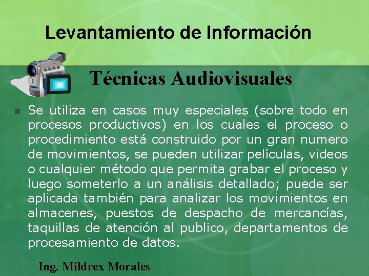 Levantamiento de Información Técnicas Audiovisuales n Se utiliza en casos muy especiales (sobre todo Levantamiento de Información Técnicas Audiovisuales n Se utiliza en casos muy especiales (sobre todo