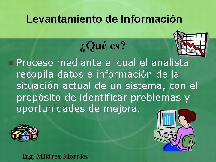 Levantamiento de Información ¿Qué es? n Proceso mediante el cual el analista recopila datos Levantamiento de Información ¿Qué es? n Proceso mediante el cual el analista recopila datos