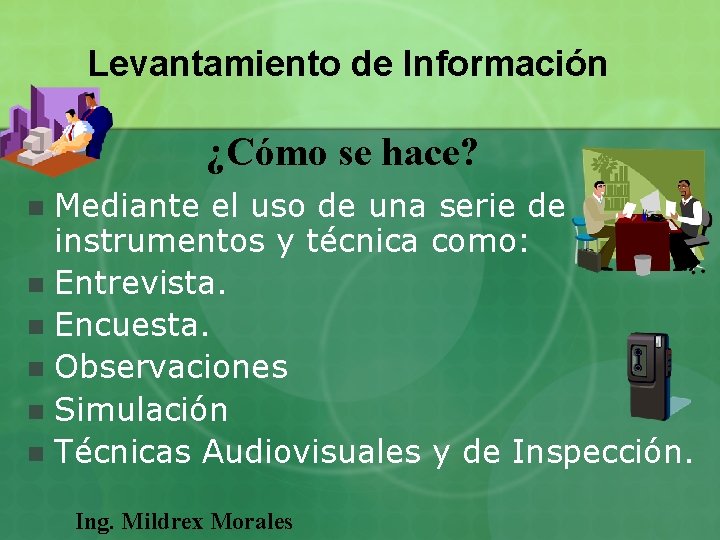 Levantamiento de Información ¿Cómo se hace? Mediante el uso de una serie de instrumentos Levantamiento de Información ¿Cómo se hace? Mediante el uso de una serie de instrumentos