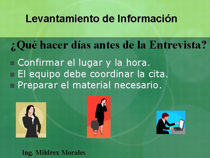 Levantamiento de Información ¿Qué hacer días antes de la Entrevista? Confirmar el lugar y Levantamiento de Información ¿Qué hacer días antes de la Entrevista? Confirmar el lugar y