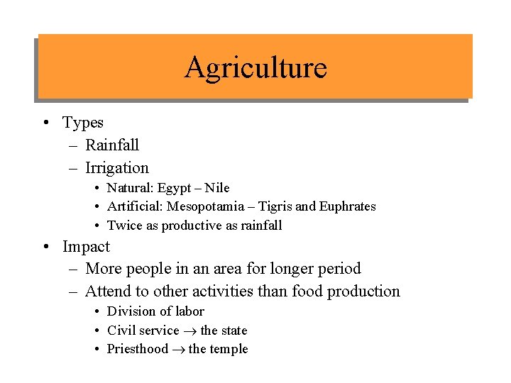 Agriculture • Types – Rainfall – Irrigation • Natural: Egypt – Nile • Artificial: